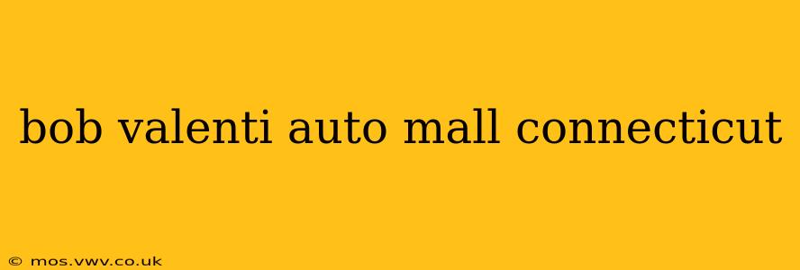 bob valenti auto mall connecticut