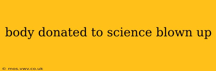 body donated to science blown up