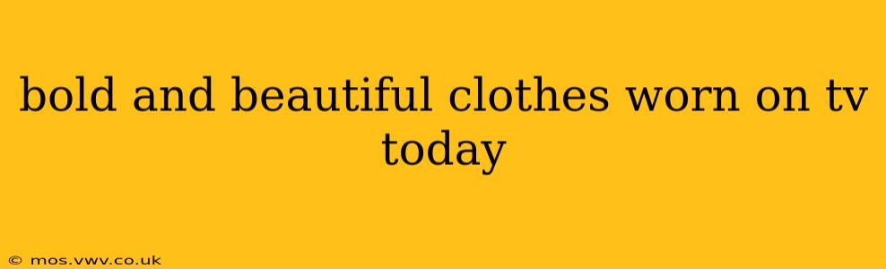 bold and beautiful clothes worn on tv today