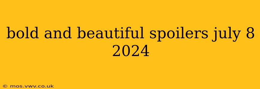 bold and beautiful spoilers july 8 2024
