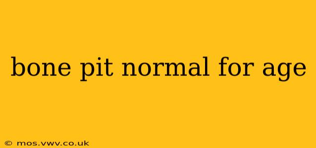 bone pit normal for age