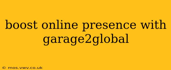 boost online presence with garage2global