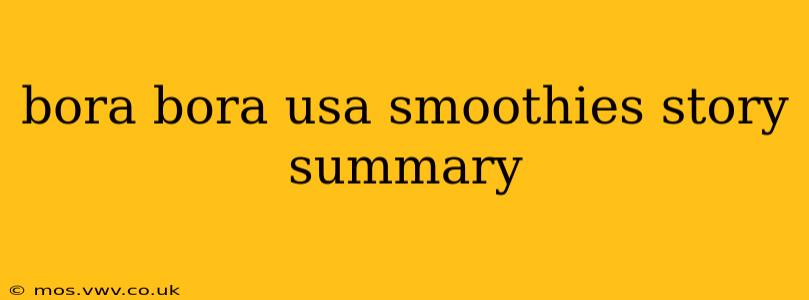 bora bora usa smoothies story summary