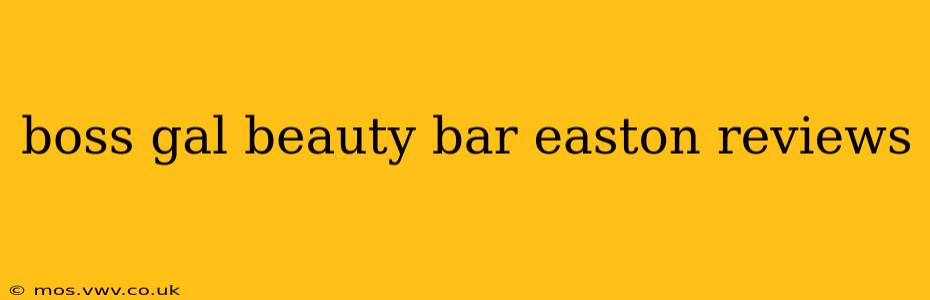 boss gal beauty bar easton reviews