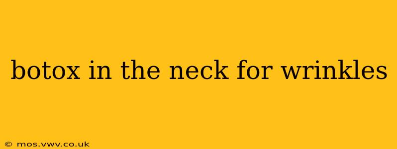 botox in the neck for wrinkles