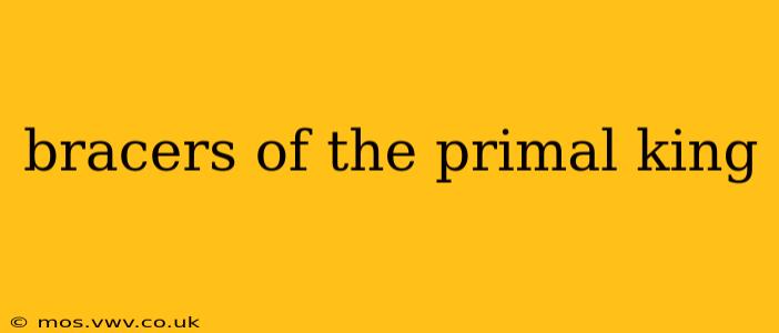 bracers of the primal king