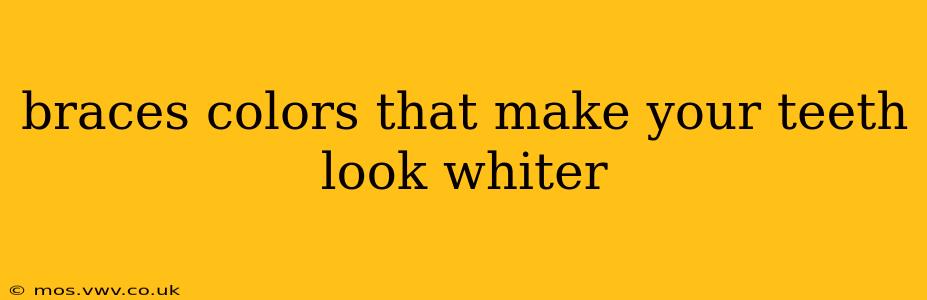 braces colors that make your teeth look whiter