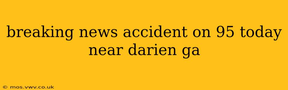 breaking news accident on 95 today near darien ga