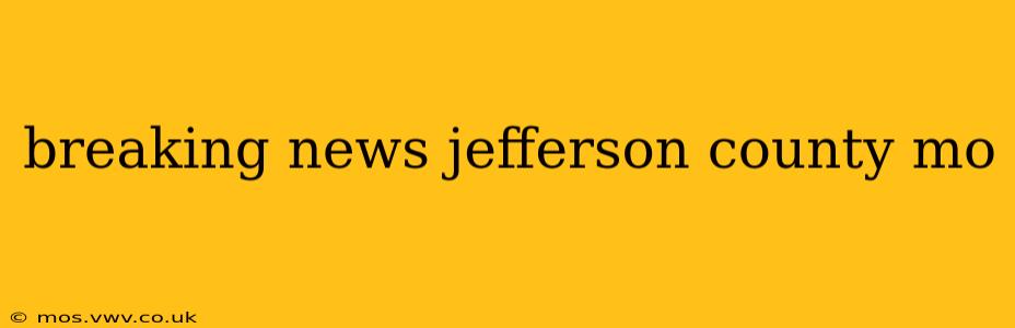 breaking news jefferson county mo