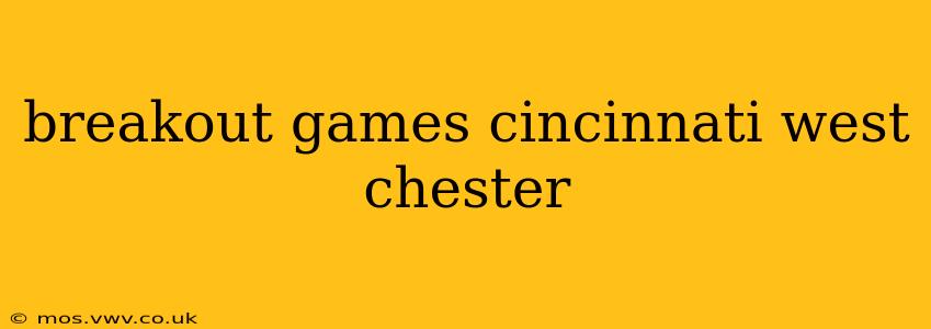 breakout games cincinnati west chester