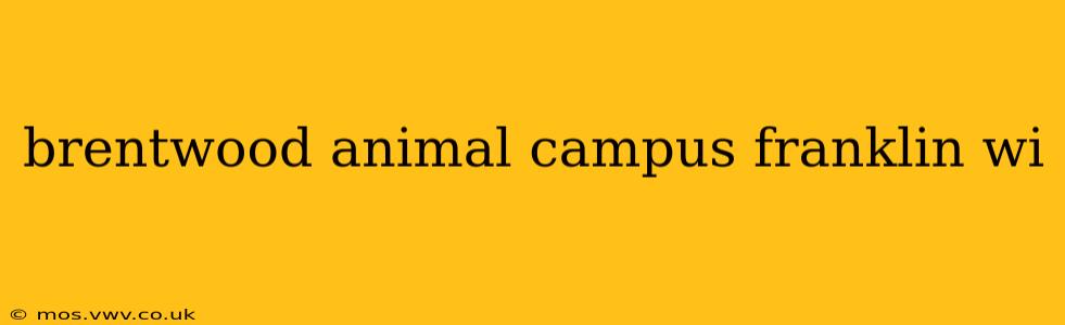 brentwood animal campus franklin wi