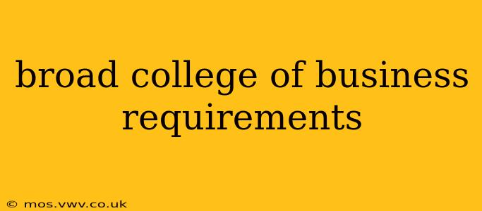 broad college of business requirements