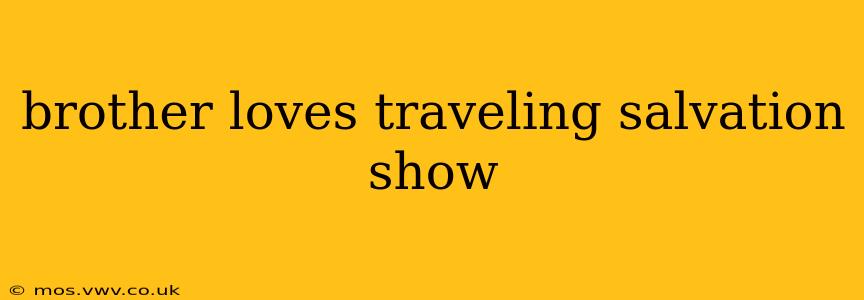 brother loves traveling salvation show