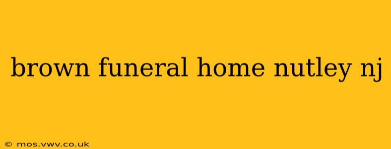 brown funeral home nutley nj