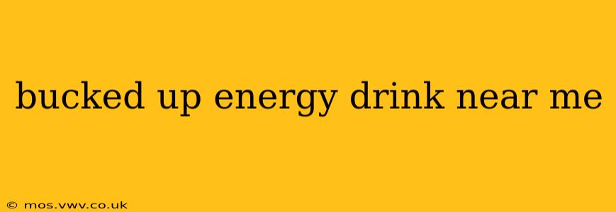 bucked up energy drink near me