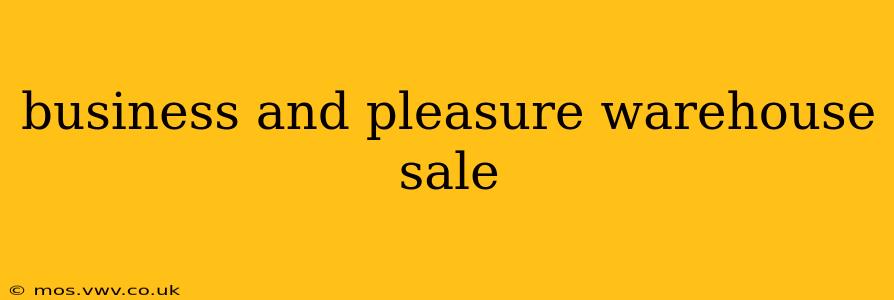 business and pleasure warehouse sale