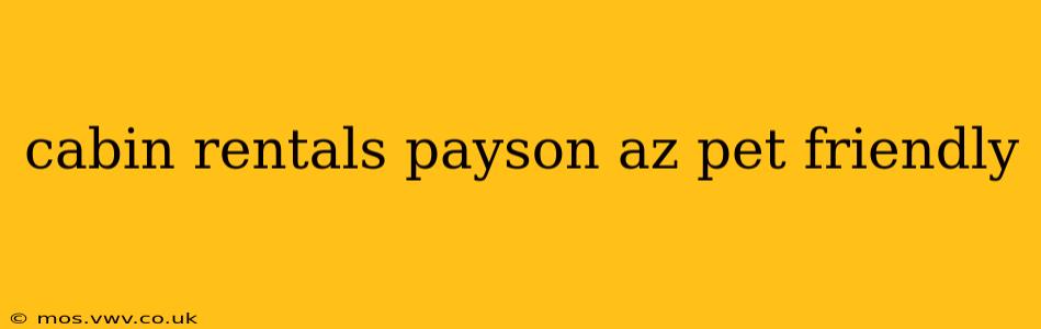 cabin rentals payson az pet friendly