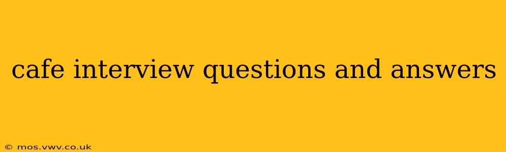 cafe interview questions and answers