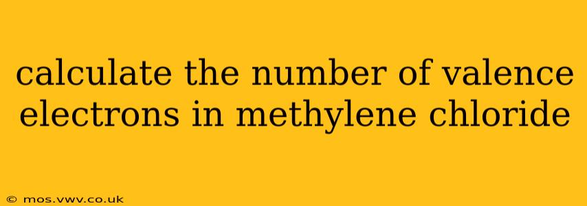 calculate the number of valence electrons in methylene chloride