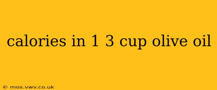 calories in 1 3 cup olive oil