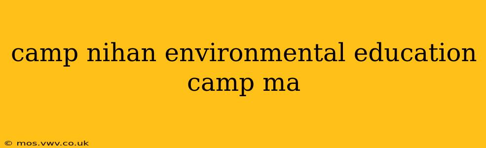 camp nihan environmental education camp ma