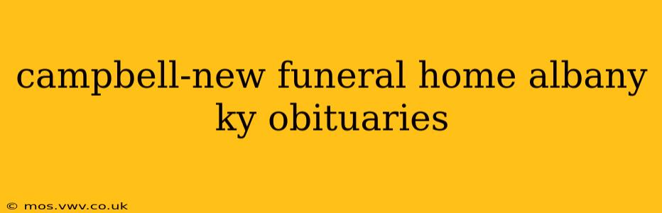 campbell-new funeral home albany ky obituaries
