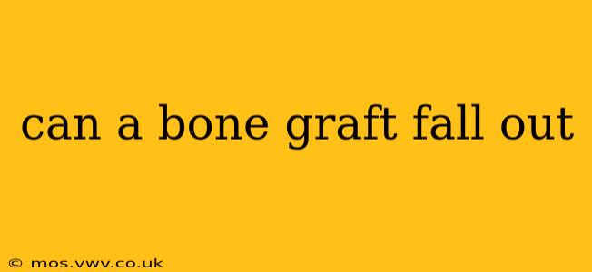 can a bone graft fall out