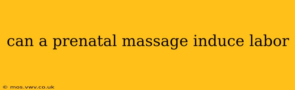 can a prenatal massage induce labor