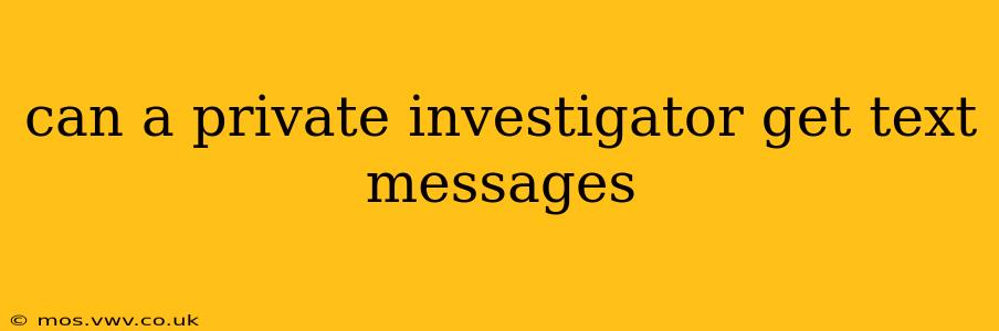 can a private investigator get text messages