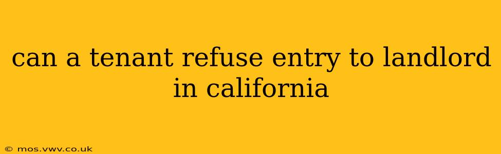 can a tenant refuse entry to landlord in california