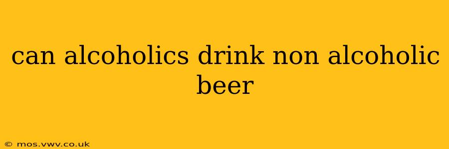 can alcoholics drink non alcoholic beer