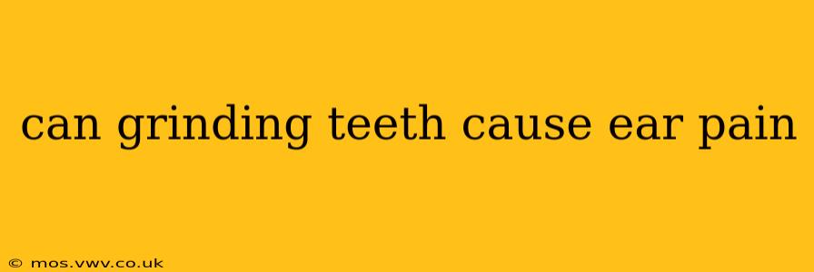 can grinding teeth cause ear pain