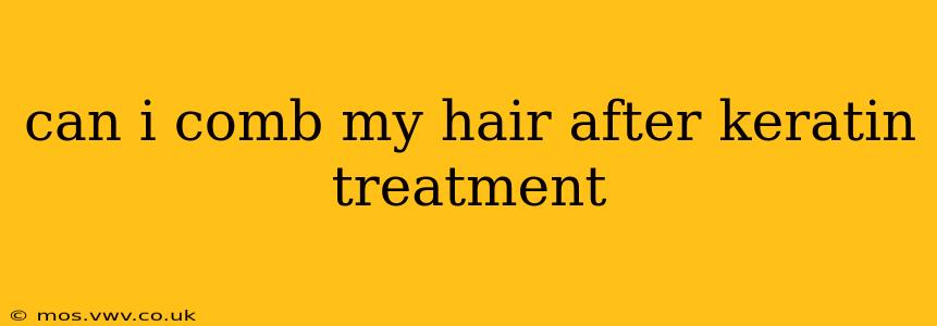 can i comb my hair after keratin treatment