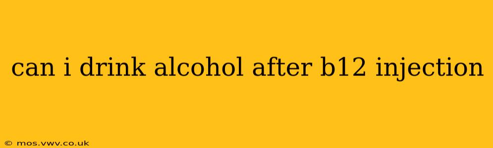 can i drink alcohol after b12 injection