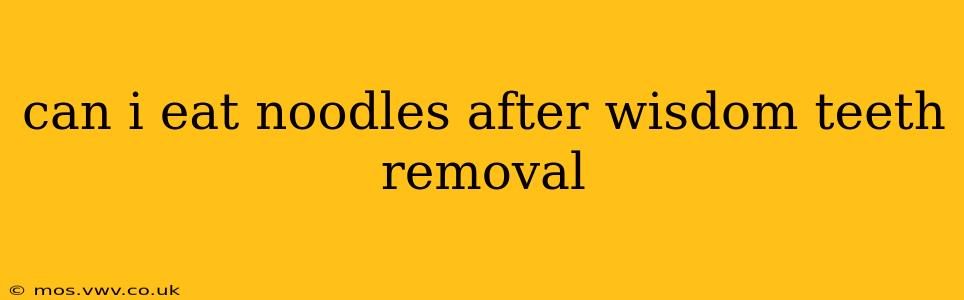 can i eat noodles after wisdom teeth removal