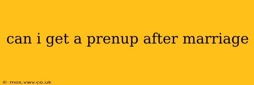 can i get a prenup after marriage
