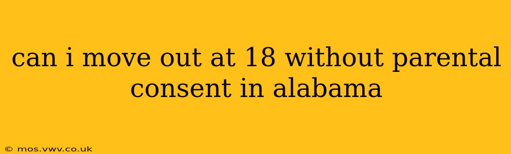 can i move out at 18 without parental consent in alabama