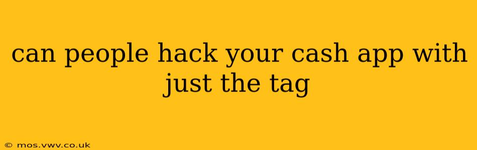 can people hack your cash app with just the tag