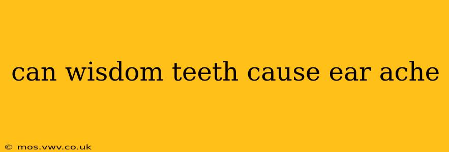can wisdom teeth cause ear ache
