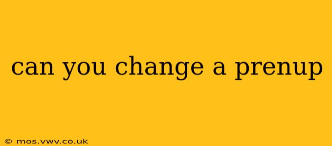 can you change a prenup