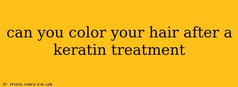 can you color your hair after a keratin treatment
