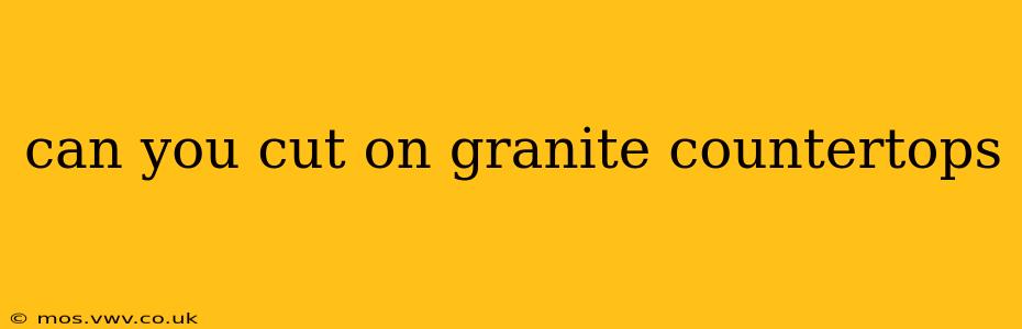 can you cut on granite countertops