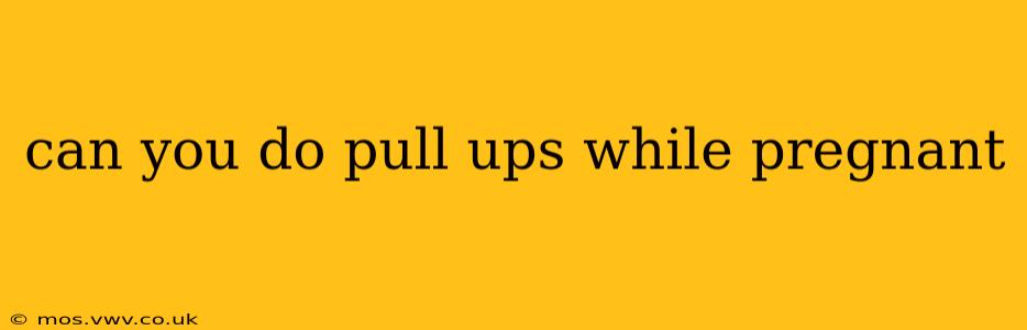 can you do pull ups while pregnant