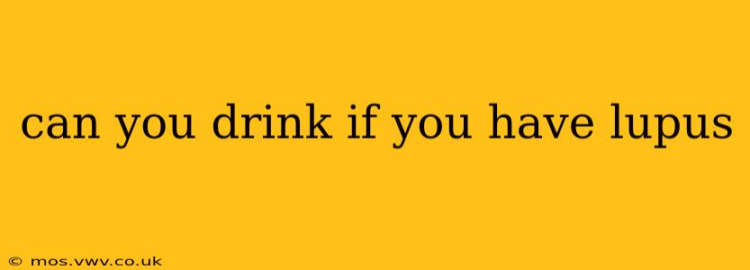 can you drink if you have lupus