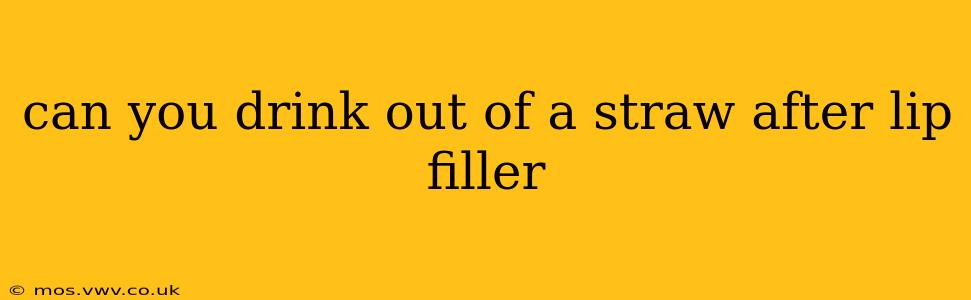 can you drink out of a straw after lip filler