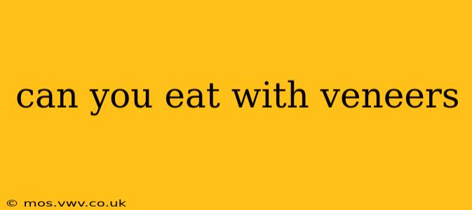 can you eat with veneers