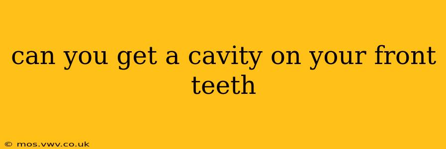 can you get a cavity on your front teeth