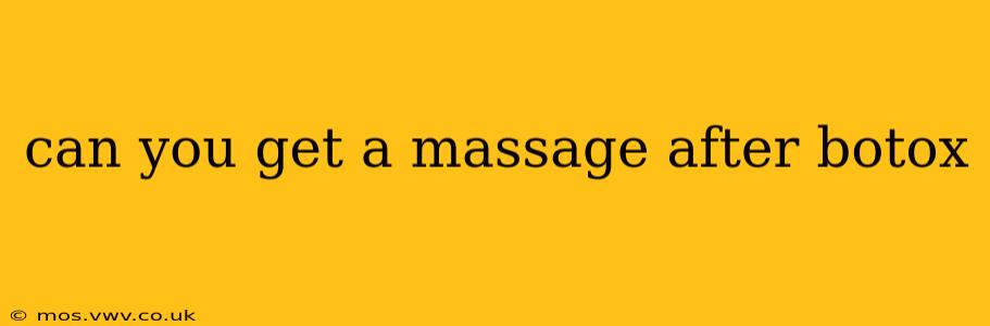 can you get a massage after botox