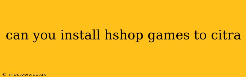 can you install hshop games to citra