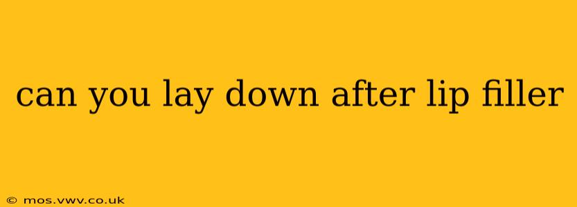 can you lay down after lip filler